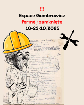 ATTENTION ! 16-23 octobre 2025 - fermeture de l'Espace Gombrowicz au public